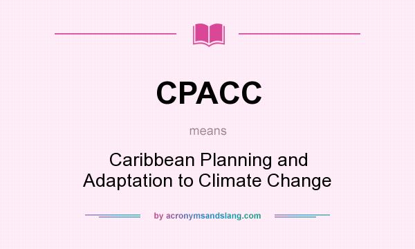What does CPACC mean? It stands for Caribbean Planning and Adaptation to Climate Change