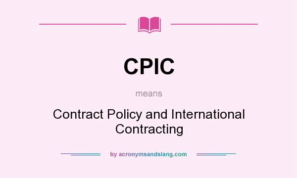 What does CPIC mean? It stands for Contract Policy and International Contracting