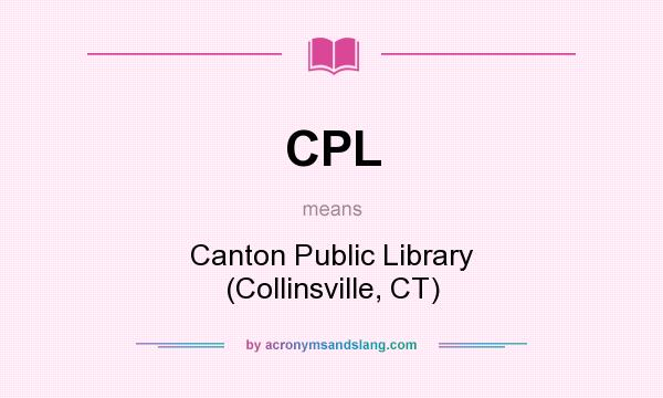 What does CPL mean? It stands for Canton Public Library (Collinsville, CT)