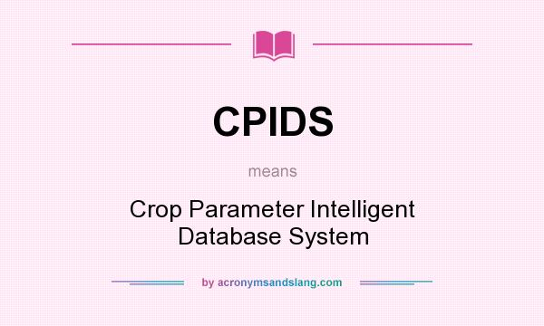 What does CPIDS mean? It stands for Crop Parameter Intelligent Database System