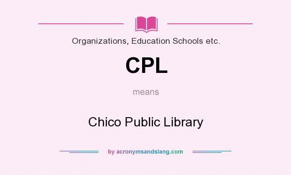 What does CPL mean? It stands for Chico Public Library