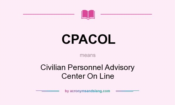 What does CPACOL mean? It stands for Civilian Personnel Advisory Center On Line