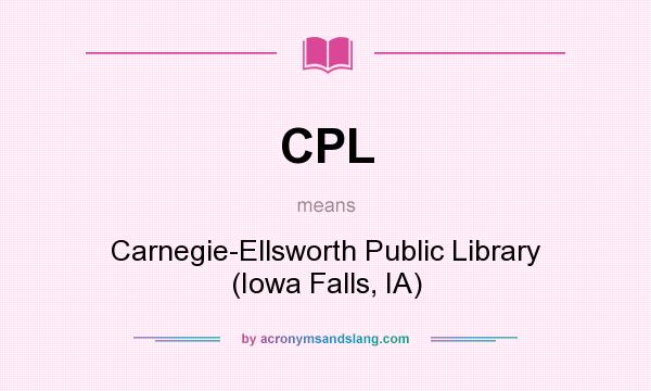 What does CPL mean? It stands for Carnegie-Ellsworth Public Library (Iowa Falls, IA)