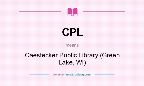 What does CPL mean? It stands for Caestecker Public Library (Green Lake, WI)