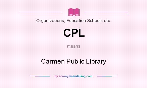 What does CPL mean? It stands for Carmen Public Library