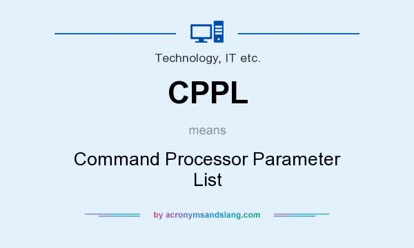 What does CPPL mean? It stands for Command Processor Parameter List