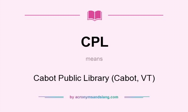 What does CPL mean? It stands for Cabot Public Library (Cabot, VT)