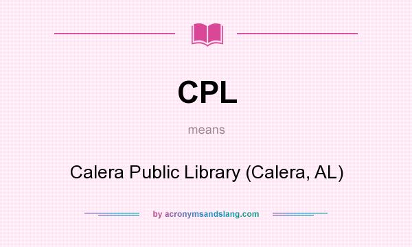 What does CPL mean? It stands for Calera Public Library (Calera, AL)
