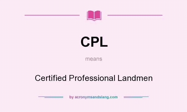 What does CPL mean? It stands for Certified Professional Landmen