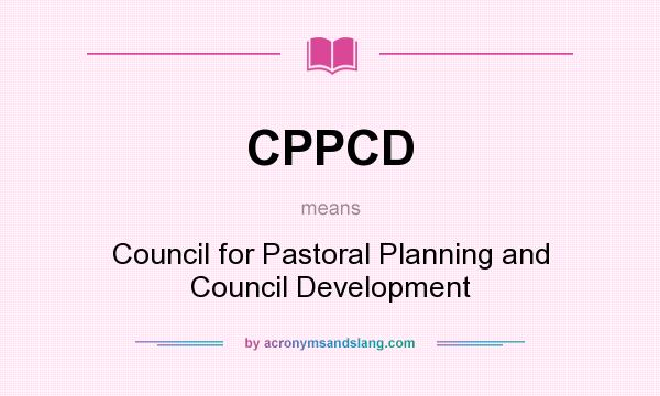 What does CPPCD mean? It stands for Council for Pastoral Planning and Council Development