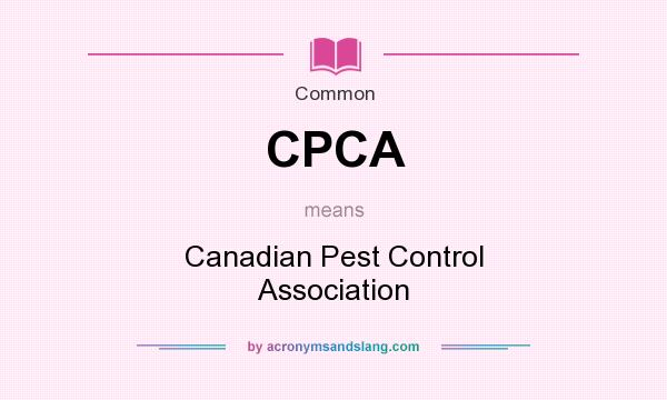 What does CPCA mean? It stands for Canadian Pest Control Association