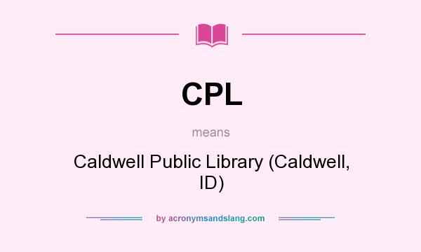 What does CPL mean? It stands for Caldwell Public Library (Caldwell, ID)