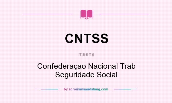 What does CNTSS mean? It stands for Confederaçao Nacional Trab Seguridade Social