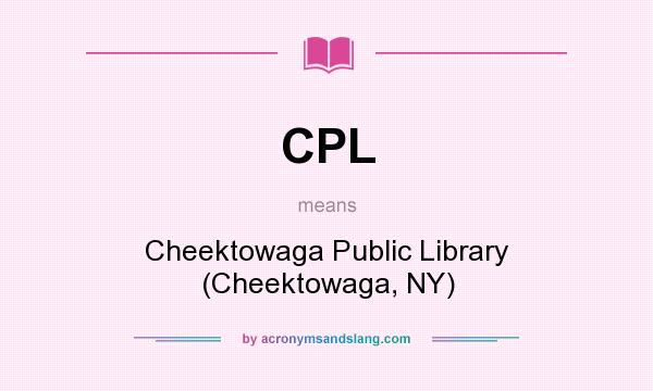 What does CPL mean? It stands for Cheektowaga Public Library (Cheektowaga, NY)