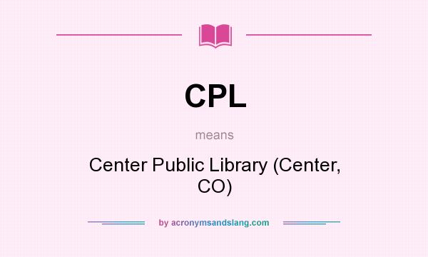 What does CPL mean? It stands for Center Public Library (Center, CO)