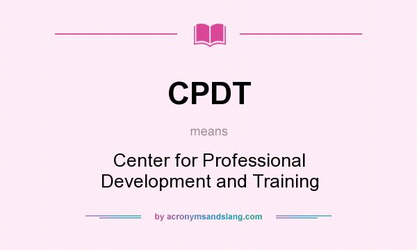 What does CPDT mean? It stands for Center for Professional Development and Training