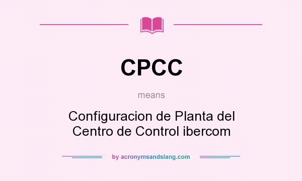 What does CPCC mean? It stands for Configuracion de Planta del Centro de Control ibercom
