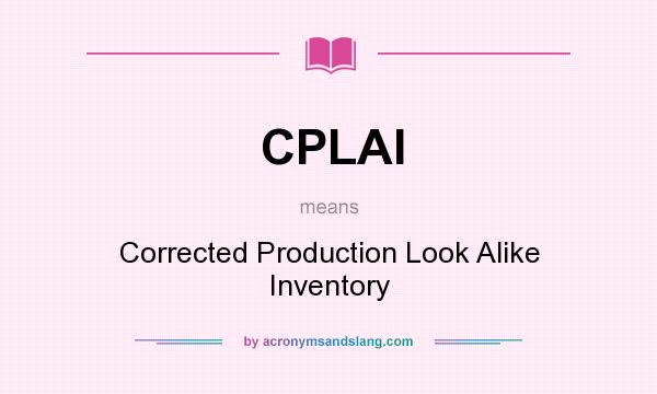 What does CPLAI mean? It stands for Corrected Production Look Alike Inventory