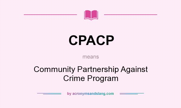 What does CPACP mean? It stands for Community Partnership Against Crime Program