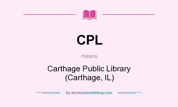 What does CPL mean? It stands for Carthage Public Library (Carthage, IL)