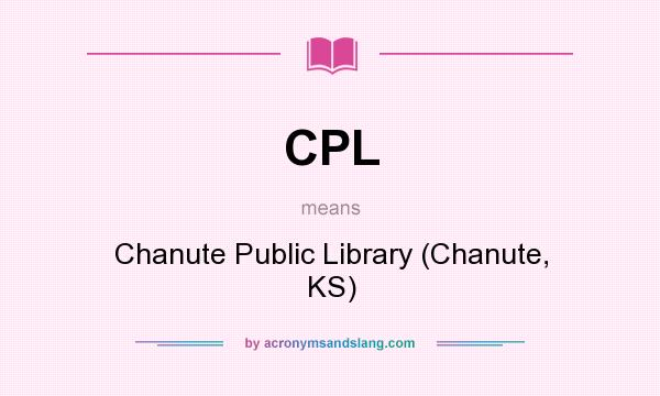 What does CPL mean? It stands for Chanute Public Library (Chanute, KS)