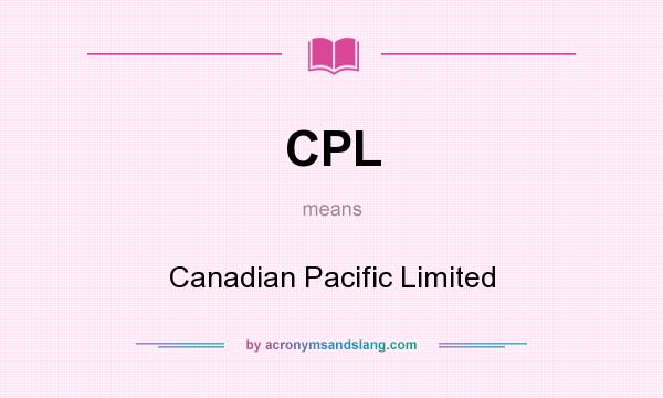 What does CPL mean? It stands for Canadian Pacific Limited