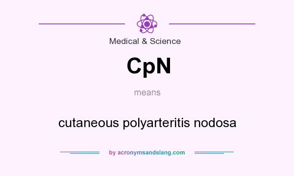 What does CpN mean? It stands for cutaneous polyarteritis nodosa
