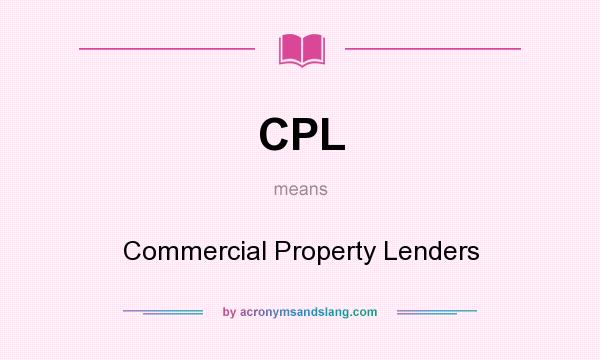 What does CPL mean? It stands for Commercial Property Lenders