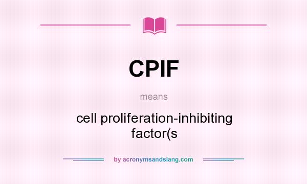 What does CPIF mean? It stands for cell proliferation-inhibiting factor(s