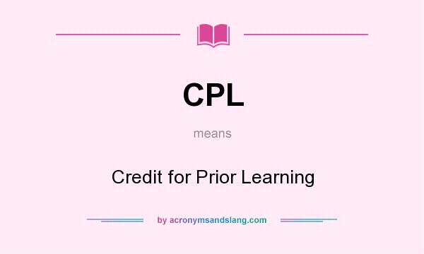 What does CPL mean? It stands for Credit for Prior Learning