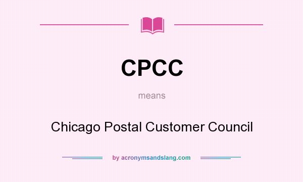 What does CPCC mean? It stands for Chicago Postal Customer Council