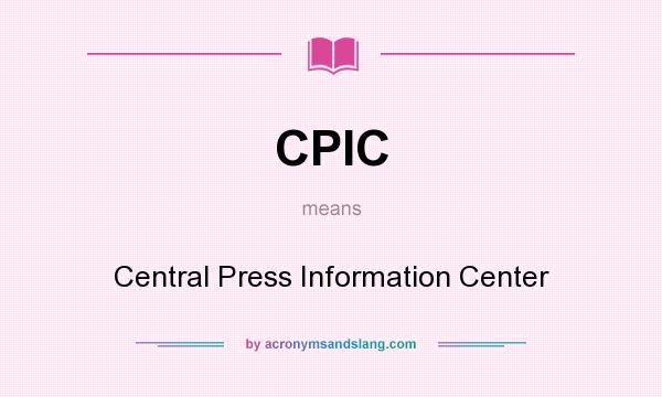 What does CPIC mean? It stands for Central Press Information Center