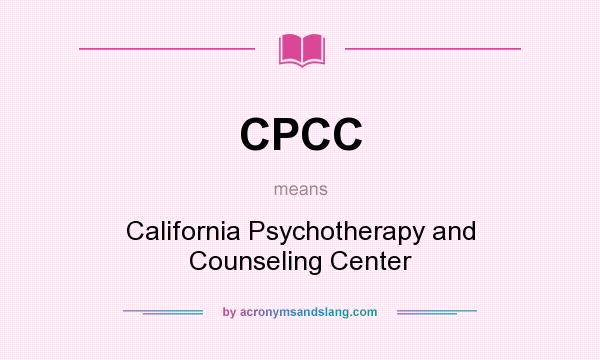What does CPCC mean? It stands for California Psychotherapy and Counseling Center
