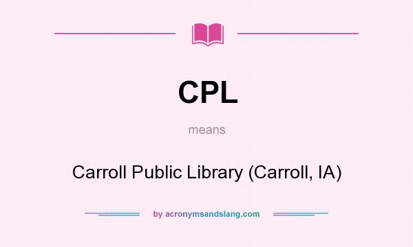 What does CPL mean? It stands for Carroll Public Library (Carroll, IA)
