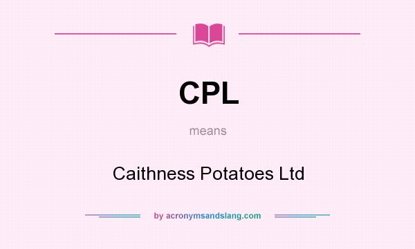 What does CPL mean? It stands for Caithness Potatoes Ltd