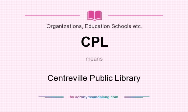What does CPL mean? It stands for Centreville Public Library