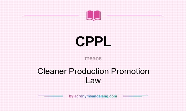 What does CPPL mean? It stands for Cleaner Production Promotion Law