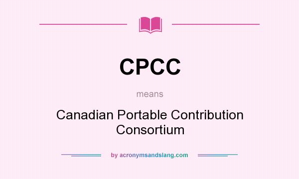 What does CPCC mean? It stands for Canadian Portable Contribution Consortium