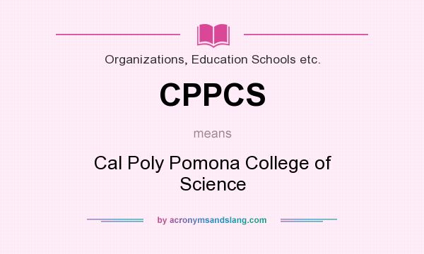 What does CPPCS mean? It stands for Cal Poly Pomona College of Science