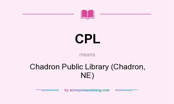 What does CPL mean? It stands for Chadron Public Library (Chadron, NE)