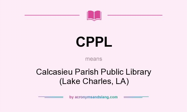 What does CPPL mean? It stands for Calcasieu Parish Public Library (Lake Charles, LA)