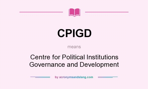 What does CPIGD mean? It stands for Centre for Political Institutions Governance and Development