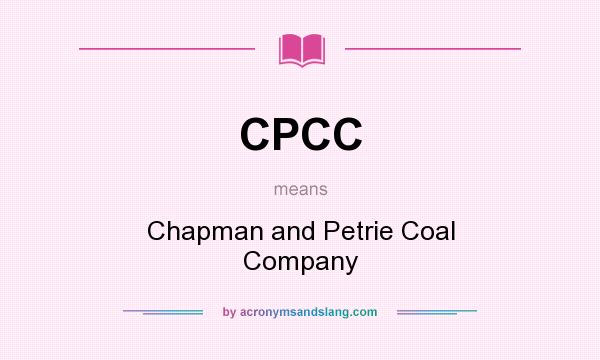 What does CPCC mean? It stands for Chapman and Petrie Coal Company
