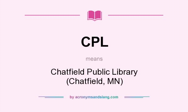 What does CPL mean? It stands for Chatfield Public Library (Chatfield, MN)