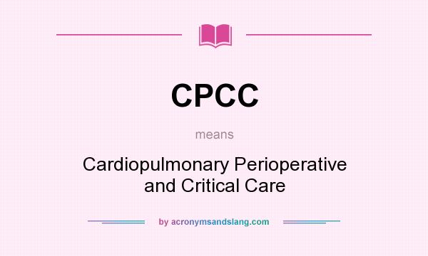 What does CPCC mean? It stands for Cardiopulmonary Perioperative and Critical Care