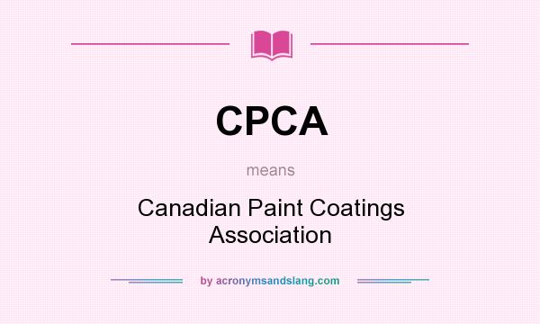 What does CPCA mean? It stands for Canadian Paint Coatings Association