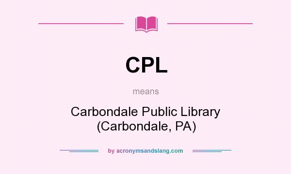 What does CPL mean? It stands for Carbondale Public Library (Carbondale, PA)