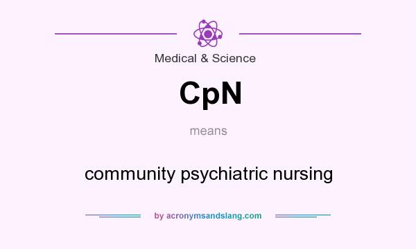 What does CpN mean? It stands for community psychiatric nursing