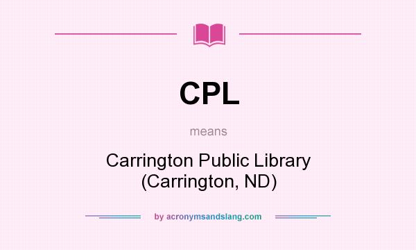 What does CPL mean? It stands for Carrington Public Library (Carrington, ND)