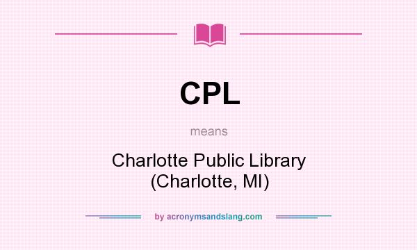 What does CPL mean? It stands for Charlotte Public Library (Charlotte, MI)